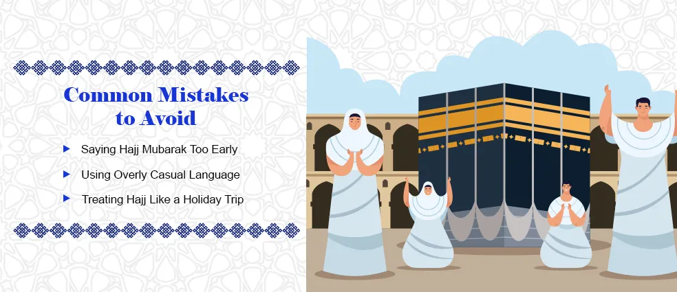 Common Mistakes to Avoid When Saying Hajj Mubarak