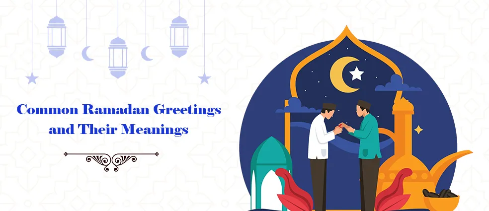Ramadan Greetings and Their Meanings